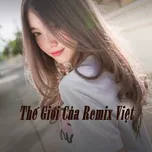 Download nhạc hay Thế Giới Của Remix Việt hot nhất về máy