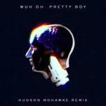 Ca nhạc Pretty Boy (Hudson Mohawke Remix) (Single) - Wuh Oh