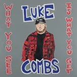 Nghe ca nhạc What You See Is What You Get (Single) - Luke Combs