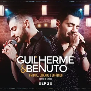 Amando, Bebendo E Sofrendo (Ao Vivo) (EP 3) - Guilherme & Benuto