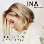 Ca nhạc Haloes (Acoustic) (Single) - Ina Wroldsen