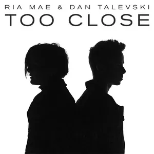 Too Close (Single) - Ria Mae, Dan Talevski