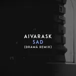 Nghe nhạc Sad (Drama Remix) (Single) - Aivarask