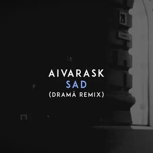 Sad (Drama Remix) (Single) - Aivarask