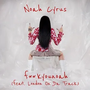 Fuckyounoah (Single) - Noah Cyrus, London On Da Track