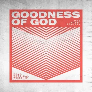 Goodness Of God (Single) - One Sonic Society, Essential Worship, Vertical Worship