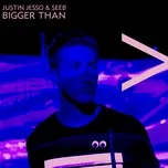Bigger Than (Single) - Justin Jesso, Seeb