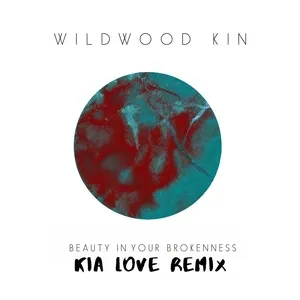 Beauty In Your Brokenness (Kia Love Remix) (Single) - Wildwood Kin