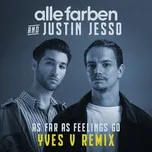 Nghe nhạc As Far As Feelings Go (Yves V Remix) (Single) - Alle Farben, Justin Jesso, Yves V
