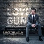 Ca nhạc Love Gun (Single) - Robert Haglund, Bruce Kulick
