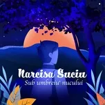 Nghe nhạc Sub Umbreiu' Nucului (Single) - Narcisa Suciu