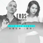 Ca nhạc Vale Per Sempre (Mandarin Version) (Single) - Eros Ramazzotti, Lý Hạnh Nghê (Gin Lee)