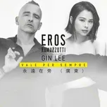 Nghe nhạc Vale Per Sempre (Cantonese Version) (Single) - Eros Ramazzotti, Lý Hạnh Nghê (Gin Lee)