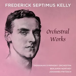 Frederick Septimus Kelly – Orchestral Works - Tasmanian Symphony Orchestra