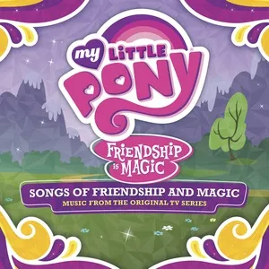 Songs Of Friendship And Magic - My Little Pony