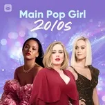 Tải nhạc hot Main Pop Girl 2010s Mp3 trực tuyến