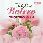 Nghe và tải nhạc hot Tình Khúc Bolero Vượt Thời Gian (Vol. 1)