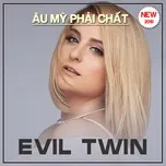 Tải nhạc Evil Twin - Âu Mỹ Phải Chất chất lượng cao