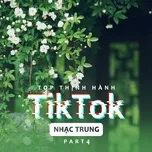 Nghe nhạc Mp3 Top Thịnh Hành TikTok (Nhạc Trung) - Part 4