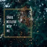 Download nhạc hay Under Mistletoe With Me nhanh nhất về điện thoại