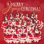 Nghe và tải nhạc hay A Merry J-Pop Christmas (Merii Kurisumasu) Mp3 miễn phí về máy