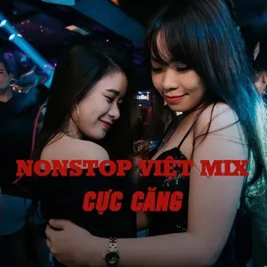 Nonstop Việt Mix Cực Căng - DJ