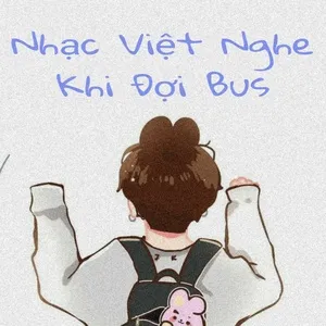 Nhạc Việt Nghe Khi Đợi Bus - V.A