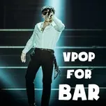 Nghe và tải nhạc Mp3 V-Pop For Bar hot nhất về máy