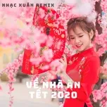 Nghe nhạc Nhạc Xuân Remix, Về Nhà Ăn Tết 2020 - V.A