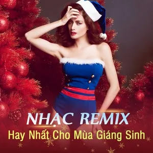 Nhạc Remix Hay Nhất Cho Mùa Giáng Sinh - V.A