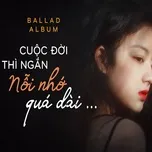 Cuộc Đời Thì Ngắn Nỗi Nhớ Quá Dài - Ballad Việt Nhẹ Nhàng