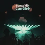 Tải nhạc Remix Việt Cực Đỉnh nhanh nhất về máy