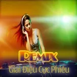 Nghe và tải nhạc Nhạc Remix Việt Giai Điệu Cực Phiêu Mp3 nhanh nhất