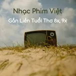 Nghe nhạc Nhạc Phim Việt Gắn Liền Tuổi Thơ 8x, 9x - V.A