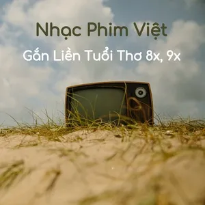 Nhạc Phim Việt Gắn Liền Tuổi Thơ 8x, 9x - V.A