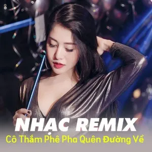 Cô Thắm Phê Pha Quên Đường Về - Nhạc Trẻ Remix 2019 Hay Nhất Hiện Nay - V.A