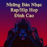 Nghe nhạc Những Bản Nhạc Rap/Hip Hop Đỉnh Cao - V.A