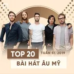 Nghe nhạc Mp3 Top 20 Bài Hát Âu Mỹ Tuần 51/2019 hot nhất