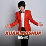 Download nhạc hay Xuân Mashup (Remix) Mp3 online