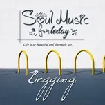 Soul Music For Today - Begging