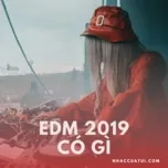 Nghe nhạc EDM 2019 Có Gì miễn phí