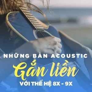 Acoustic Gắn Liền Với Thế Hệ 8X-9X - Nhạc Việt Cover - V.A