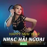Nhạc Hải Ngoại Happy New Year Remix - V.A