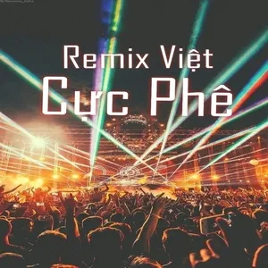 Remix Việt Cực Phê - V.A