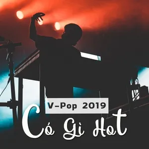 V-Pop 2019: Có Gì Hot - V.A