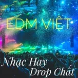 Nghe nhạc EDM Việt - Nhạc Hay, Drop Chất - V.A