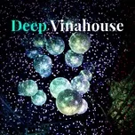 Nghe và tải nhạc hot Deep Vinahouse Mp3 nhanh nhất