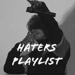 Nghe nhạc Haters Playlist trực tuyến miễn phí
