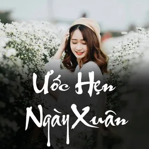 Nghe và tải nhạc hay Ước Hẹn Ngày Xuân Mp3 nhanh nhất