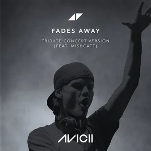 Fades Away (Tribute Concert Version) (Single) - Avicii, MishCatt